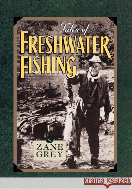 Tales of Freshwater Fishing Zane Grey 9781586670528