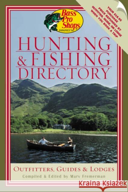 Bass Pro Shops' Hunting and Fishing Directory: Outfitters, Guides & Lodges Marv Fremerman Robyn Pyrtle 9781586670832 Derrydale Press