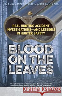 Blood on the Leaves: Real Hunting Accident Investigations--And Lessons in Hunter Safety Hunting and Shooting Related Consultants 9781586671570 Derrydale Press