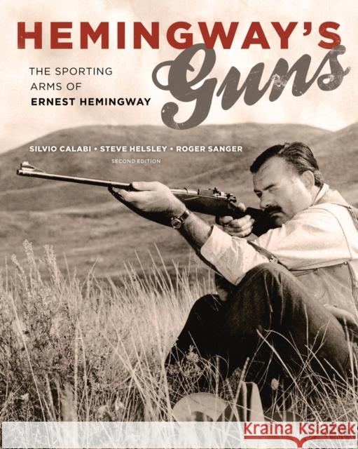 Hemingway's Guns: The Sporting Arms of Ernest Hemingway Roger Sanger 9781586671594