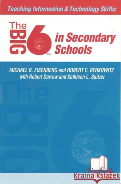 Teaching Information &Technology Skills: The Big6 in Secondary Schools Eisenberg, Michael B. 9781586830069