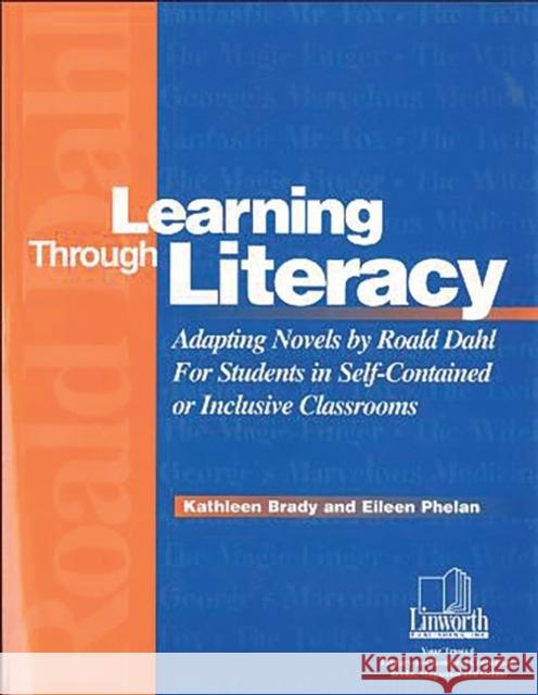 Learning Through Literacy: Adapting Novels by Roald Dahl for Students in Self-Contained or Inclusive Classrooms Brady, Kathleen 9781586830106