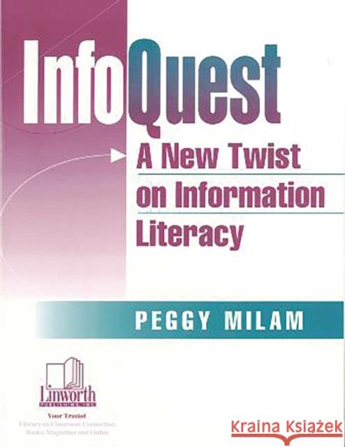 Infoquest: A New Twist on Information Literacy Creighton, Peggy Milam 9781586830229 Linworth Publishing