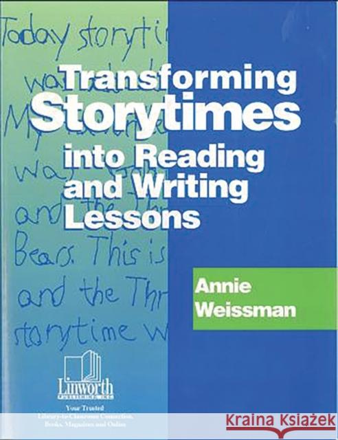 Transforming Storytimes Into Reading and Writing Lessons Weissman, Annie 9781586830267 Linworth Publishing