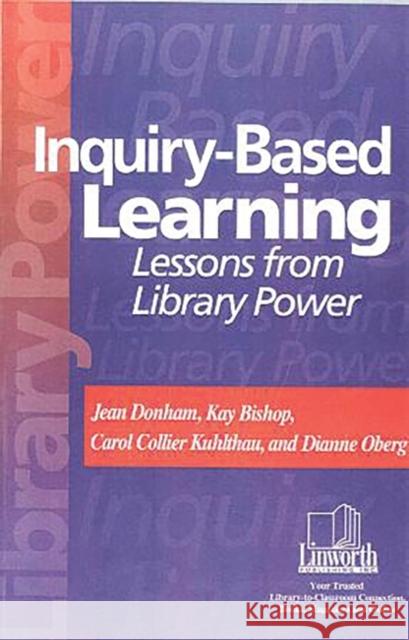 Inquiry-Based Learning: Lessons from Library Power Donham, Jean 9781586830311 Linworth Publishing