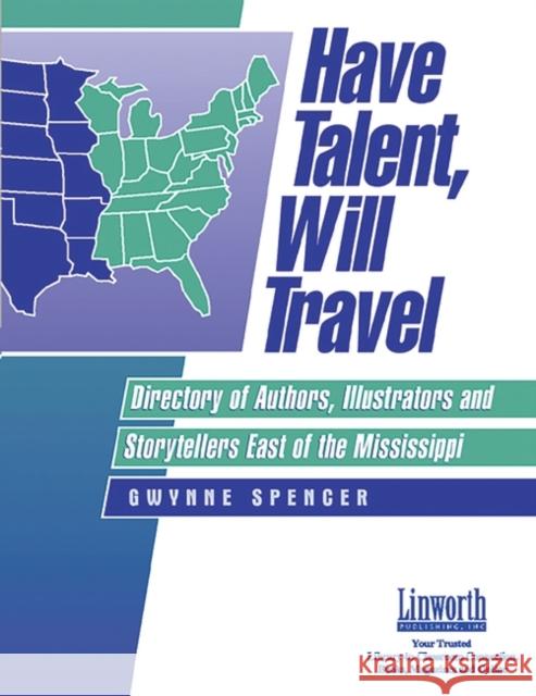 Have Talent, Will Travel: Directory of Authors, Illustrators, and Storytellers East of the Mississippi Spencer, Gwynne 9781586830519 Linworth Publishing