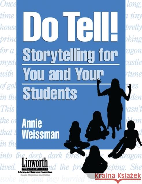 Do Tell!: Storytelling for You and Your Students Weissman, Annie 9781586830748 Linworth Publishing