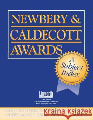 Newbery & Caldecott Awards: A Subject Index Denise B. Goetting Susan M. Richard Sheryl M. Curry 9781586830830 Linworth Publishing