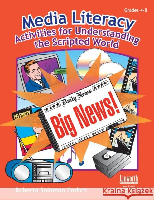 Media Literacy: Activities for Understanding the Scripted World Endich, Roberta 9781586830946 Linworth Publishing