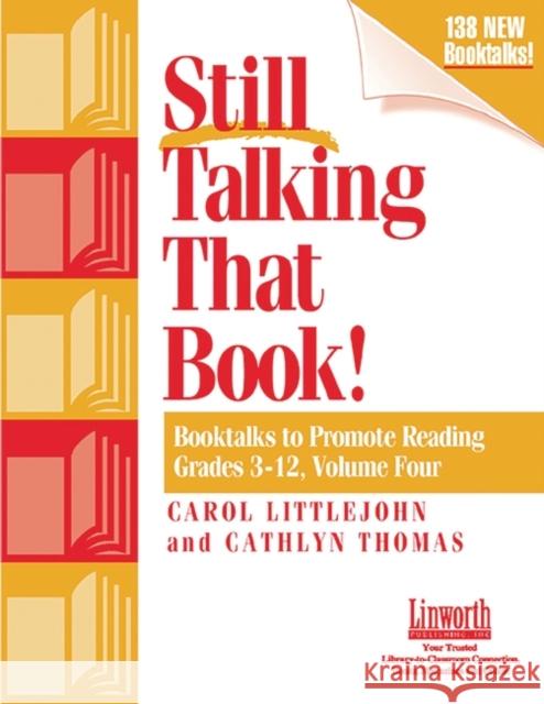 Still Talking That Book!: Booktalks to Promote Reading Grades 3-12, Volume 4 Thomas, Cathlyn 9781586831233 Linworth Publishing