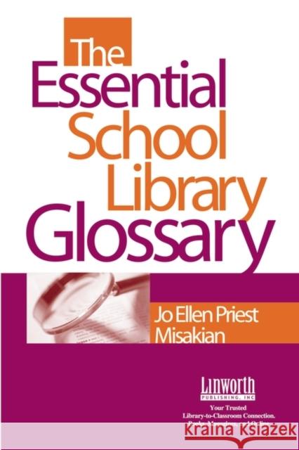 The Essential School Library Glossary Jo Ellen Misakian 9781586831509 Linworth Publishing