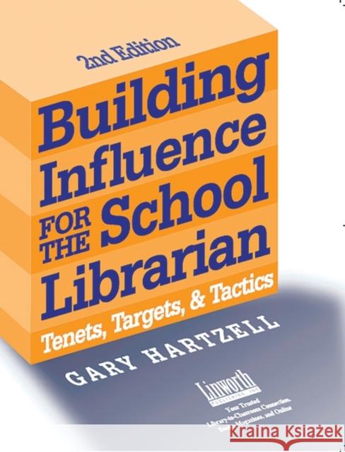 Building Influence for the School Librarian: Tenets, Targets, and Tactics Hartzell, Gary 9781586831615 Linworth Publishing