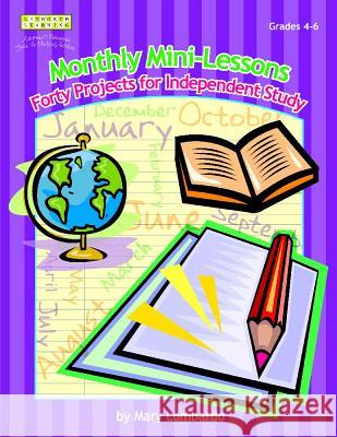 Monthly Mini-Lessons: Forty Projects for Independent Study, Grades 4-6 Mary A. Lombardo 9781586831844