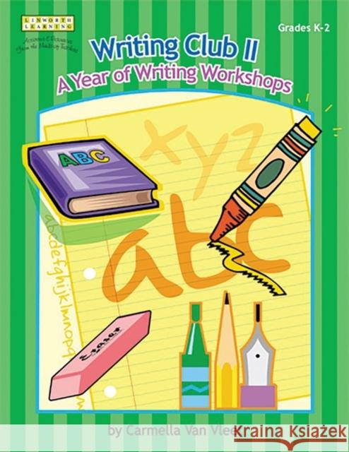 Writing Club II: A Year of Writing Workshops for Grades K-2 Van Vleet, Carmella 9781586831882 Linworth Publishing