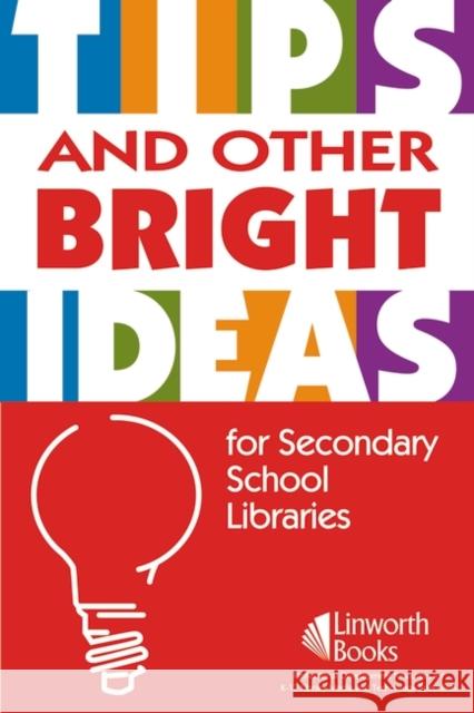 Tips and Other Bright Ideas for Secondary School Libraries: Volume 3 York, Sherry 9781586832100 Linworth Publishing