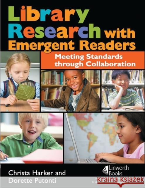 Library Research with Emergent Readers: Meeting Standards through Collaboration Harker, Christa 9781586832889 Linworth Publishing