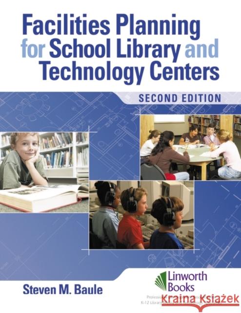 Facilities Planning for School Library Media and Technology Centers Baule, Steven M. 9781586832940 Linworth Publishing