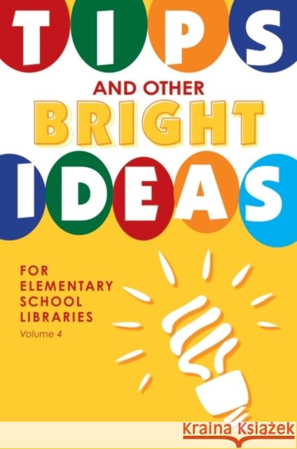 Tips and Other Bright Ideas for Elementary School Libraries, Volume 4 Vande Brake, Kate 9781586834166 Linworth Publishing