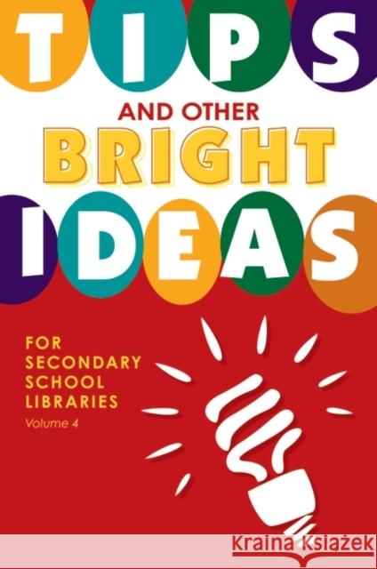 Tips and Other Bright Ideas for Secondary School Libraries, Volume 4 Vande Brake, Kate 9781586834180 Linworth Publishing