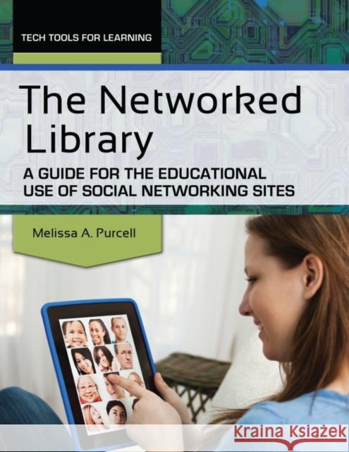 The Networked Library: A Guide for the Educational Use of Social Networking Sites Purcell, Melissa A. 9781586835453 Linworth Publishing