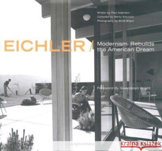 Eichler: Modernism Rebuilds the American Dream Paul Adamson Marty Arbunich Ernie Braun 9781586851842 Gibbs Smith Publishers