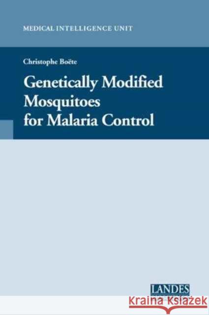 Genetically Modified Mosquitoes for Malaria Control Christophe Boete 9781587060960 CRC Press