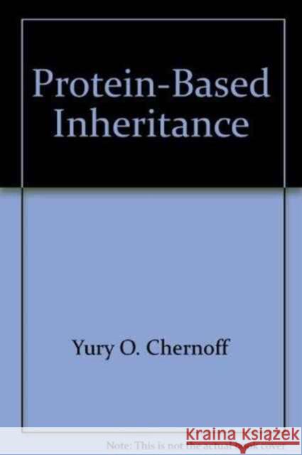 Protein-Based Inheritance Yury O. Chernoff Dr Yury O. Chernoff 9781587061387 CRC Press