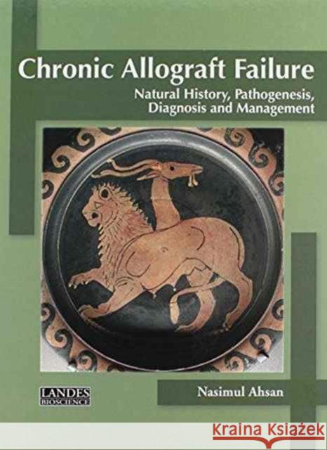 Chronic Allograft Failure: Natural History, Pathogenesis, Diagnosis and Management Ahsan, Nasimul 9781587061530 CRC Press