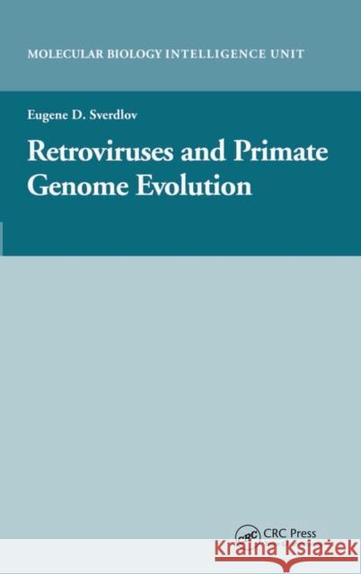 Retroviruses and Primate Genome Evolution Eugene D. Sverdlov 9781587062131 CRC Press