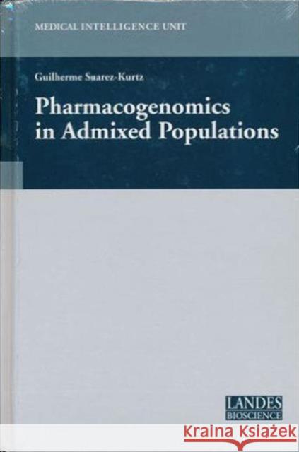 Pharmacogenomics in Admixed Populations G. Suarez-Kurtz   9781587063114 Landes Bioscience