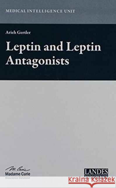 Leptin and Leptin Antagonists Prof Arieh Gertler 9781587063206 CRC Press