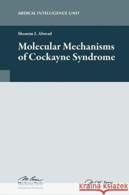 Molecular Mechanisms of Cockayne Syndrome Shamim I. Ahmad 9781587063213 CRC Press