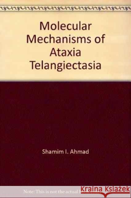 Molecular Mechanisms of Ataxia Telangiectasia Shamim I. Ahmad 9781587063220 CRC Press