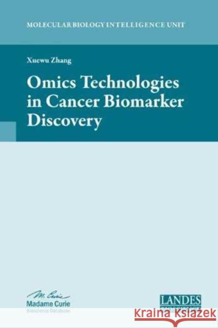 Omics Technologies in Cancer Biomarker Discovery Xuewu Zhang 9781587063398