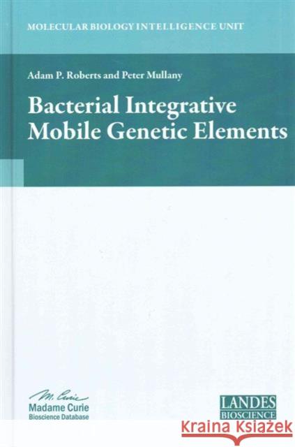 Bacterial Integrative Mobile Genetic Elements Adam P. Roberts 9781587066603 CRC Press