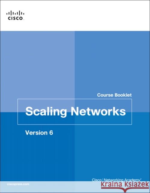 Scaling Networks v6 Course Booklet Cisco Networking Academy 9781587134302
