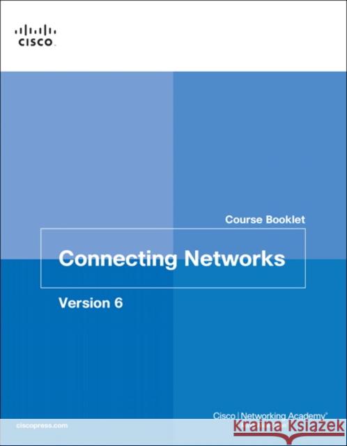 Connecting Networks v6 Course Booklet Cisco Networking Academy 9781587134319 Pearson Education (US)