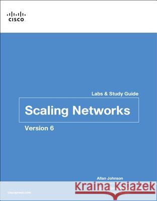 Scaling Networks V6 Labs & Study Guide JOHNSON, ALLAN 9781587134333