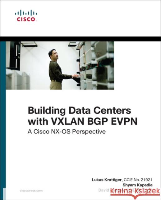 Building Data Centers with VXLAN BGP EVPN: A Cisco NX-OS Perspective Shyam Kapadia 9781587144677 Pearson Education (US)