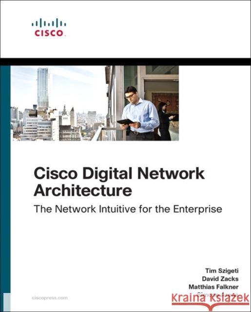 Cisco Digital Network Architecture: Intent-Based Networking for the Enterprise Szigeti, Tim 9781587147050 Pearson Education (US)