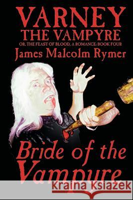 Bride of the Vampyre James Malcolm Rymer 9781587153679