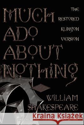 Much ADO about Nothing : The Restored Klingon Text William Shakespeare Nick Nicholas 9781587155017 Klingon Language Institute