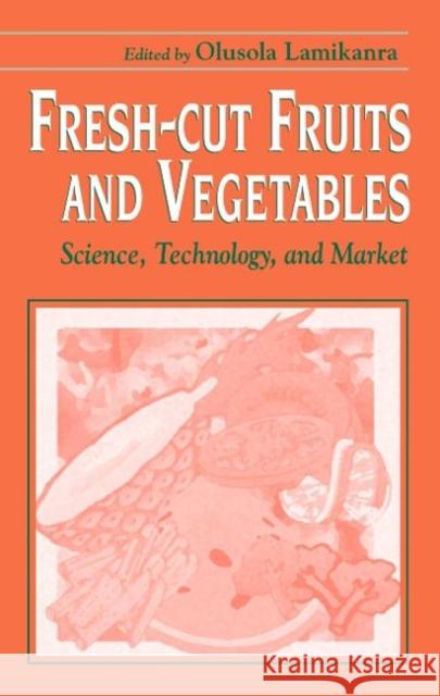 Fresh-Cut Fruits and Vegetables: Science, Technology, and Market Lamikanra, Olusola 9781587160301 CRC