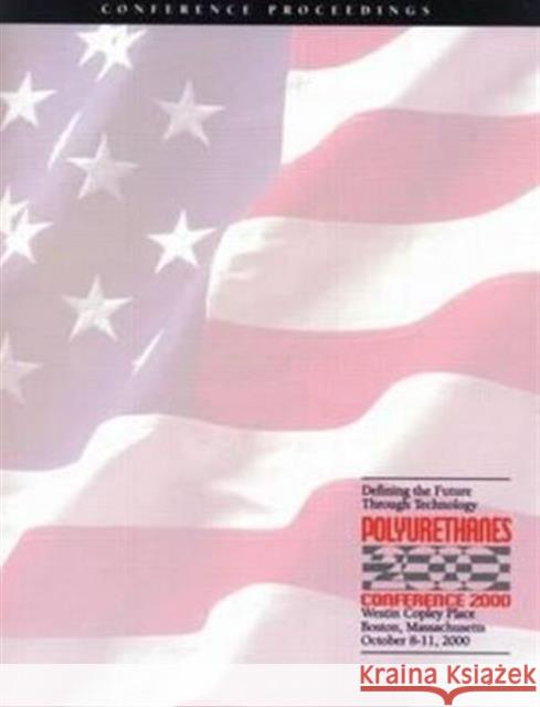 Polyurethanes Conference 2000: Defining the Future Through Technology Api 9781587160387 Taylor & Francis