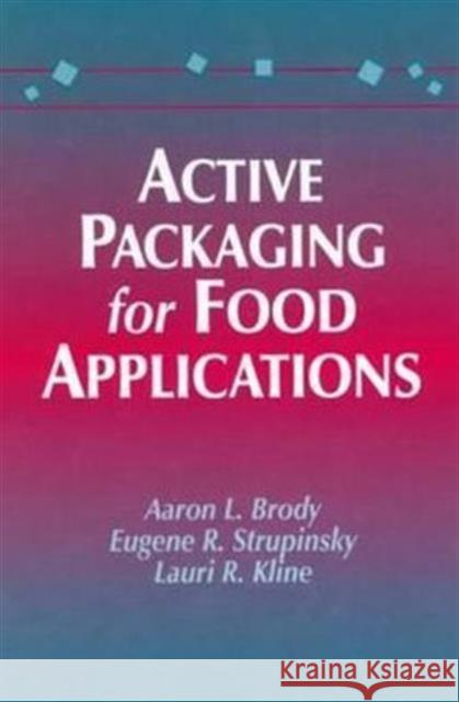 Active Packaging for Food Applications Aaron L. Brody E. P. Strupinsky Lauri R. Kline 9781587160455 Taylor & Francis