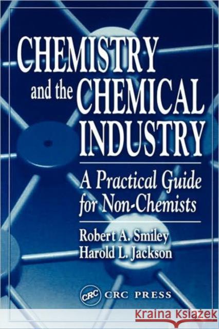 Chemistry and the Chemical Industry: A Practical Guide for Non-Chemists Smiley, Robert A. 9781587160547