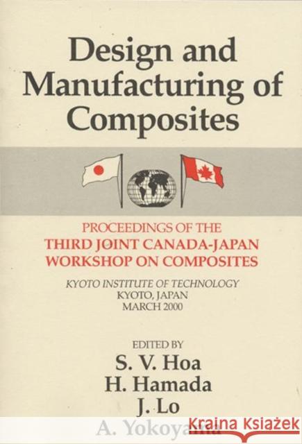 Design Manufacturing Composites, Third International Canada-Japan Workshop: Proceedings of the Third Joint Canada-Japan Workshop on Composites Hoa, Suong V. 9781587160554 CRC