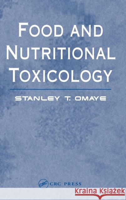 Food and Nutritional Toxicology Stanley T. Omaye Omaye T. Omaye 9781587160714