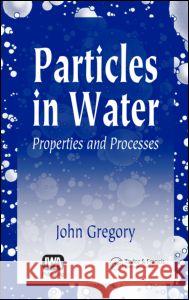 Particles in Water: Properties and Processes John Gregory 9781587160851