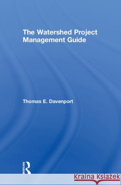 The Watershed Project Management Guide Thomas E. Davenport Davenport E. Davenport Thom Davenport 9781587160929
